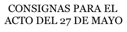 Consignas para el acto del 27 de mayo