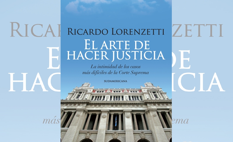Publican el libro de Ricardo Lorenzetti El arte de hacer justicia